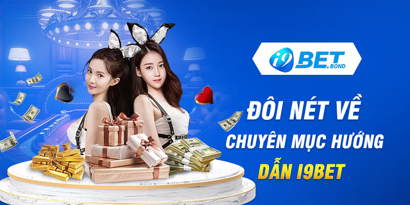 Đôi nét về chuyên mục hướng dẫn I9Bet