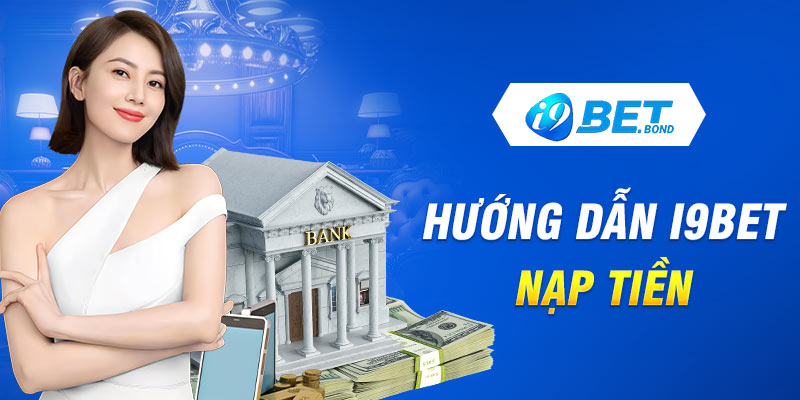 Hướng dẫn I9Bet nạp tiền